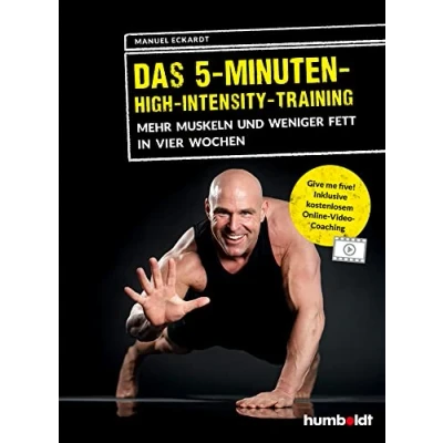 Abbildung von Das 5 Minuten High Intensity Training: Mehr Muskeln und weniger Fett in vier Wochen. Give me Five! Inklusive kostenlosem Online Video Coaching.