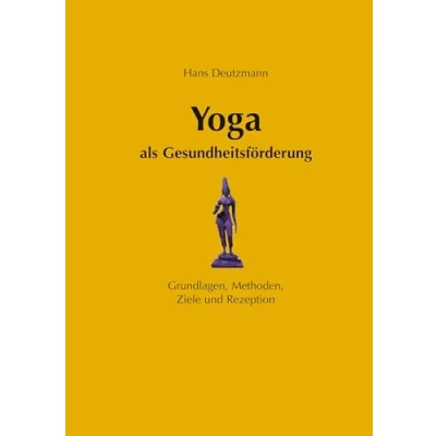 Abbildung von Yoga als Gesundheitsförderung Grundlagen, Methoden, Ziele und Rezeption