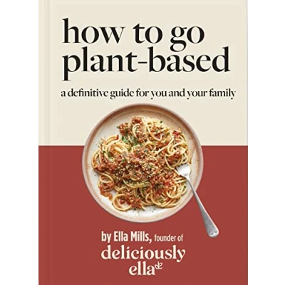 Abbildung von Deliciously Ella How To Go Plant Based: A Definitive Guide For You and Your Family