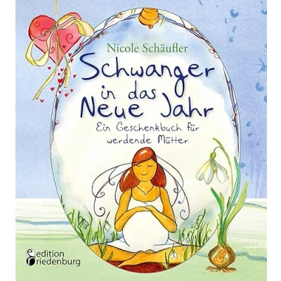 Abbildung von Schwanger in das Neue Jahr Ein Geschenkbuch für werdende Mütter: Ideen, Impulse und zauberhaft illustrierte Kurzgeschichten von &quot;Schwanger im Advent&quot; Autorin Nicole Schäufler