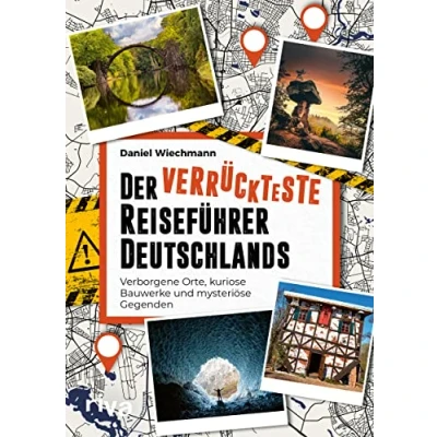 Abbildung von Der verrückteste Reiseführer Deutschlands: verborgene Orte, kuriose Bauwerke und mysteriöse Gegenden. Die seltsamsten Reiseziele Wunder unserer Heimat