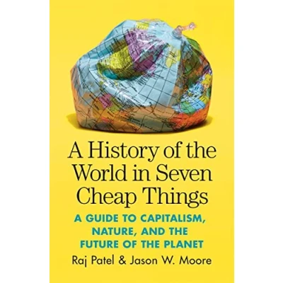 Abbildung von A History of the World in Seven Cheap Things: Guide to Capitalism, Nature, and Future Planet