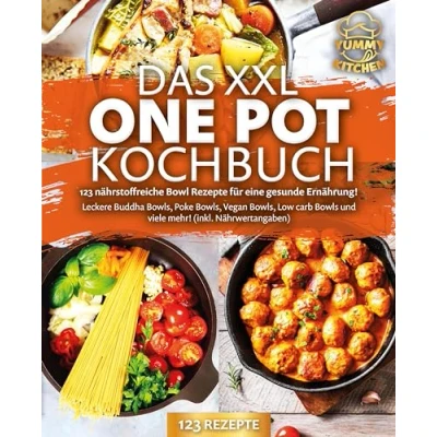 Abbildung von Das XXL One Pot Kochbuch 123 nährstoffreiche Bowl Rezepte für eine gesunde Ernährung!: Leckere Buddha Bowls, Poke Vegan Low Carb Bowls und viele mehr! (inkl. Nährwertangaben)