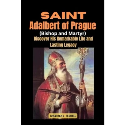 Abbildung von Saint Adalbert of Prague (Bishop and Martyr): Discover His Remarkable Life Lasting Legacy
