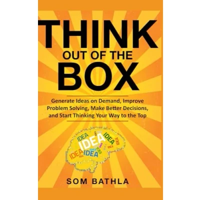 Abbildung von Think Out of the Box: Generate Ideas on Demand, Improve Problem Solving, Make Better Decisions, and Start Thinking Your Way to Top (Power Up Brain, Band 4)