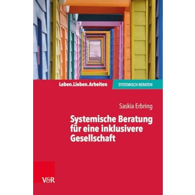 Abbildung von Systemische Beratung für eine inklusivere Gesellschaft (Leben. Lieben. Arbeiten: systemisch beraten)