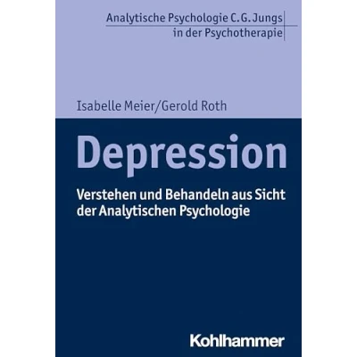 Abbildung von Depression: Verstehen und Behandeln aus Sicht der Analytischen Psychologie (Analytische C. G. Jungs in Psychotherapie)