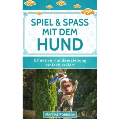 Abbildung von Spiel &amp; Spaß mit dem Hund: 50 Hundespiele Hundetricks für mehr gemeinsamen Spaß! (Effektive Hundeerziehung einfach erklärt! Band, Band 9)