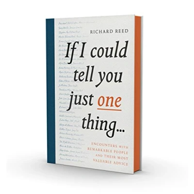 Abbildung von If I Could Tell You Just One Thing...: Encounters With Remarkable People And Their Most Valuable Advice
