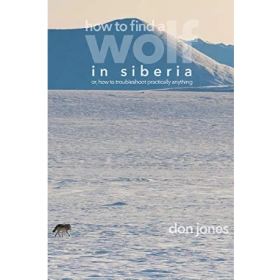Abbildung von How to Find a Wolf in Siberia: or, Troubleshoot Almost Anything