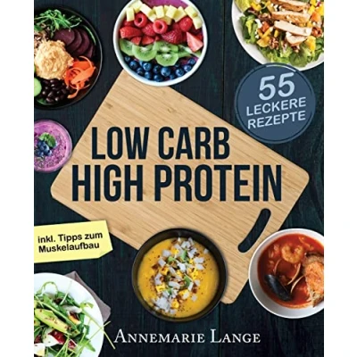 Abbildung von Low Carb High Protein: Das gesunde Kochbuch mit 55 kohlenhydratarmen und eiweißreichen Rezepten