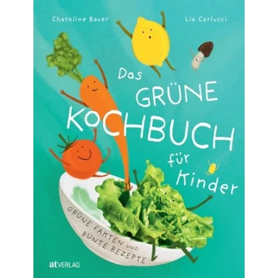Abbildung von Das Grüne Kochbuch für Kinder: Fakten &amp; bunte Rezepte. Klimabewusst gesund kochen mit Kindern Einfache, spaßige Rezepte junge Köche. Natürlich bei AT