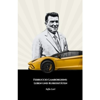 Abbildung von Ferruccio Lamborghini: Leben und Kuriositäten: Die ultimative Hommage an den Pionier des italienischen Automobilismus