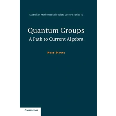 Abbildung von Quantum Groups: A Path To Current Algebra (Australian Mathematical Society Lecture Series, 19, Band 19)