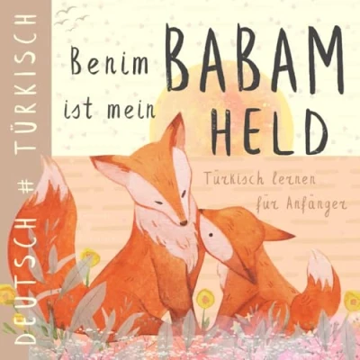 Abbildung von Benim Babam Türkisch lernen für Anfänger, Türkische Kinderbücher: Zweisprachiges TÜRKISCH Deutsches Buch Kinder, Deutsche Sprache Türken, Türkce kitaplar cocuk