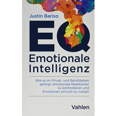 Abbildung von EQ emotionale Intelligenz: Wie es im Privat und Berufsleben gelingt, Reaktionen zu kontrollieren Emotionen sinnvoll nutzen