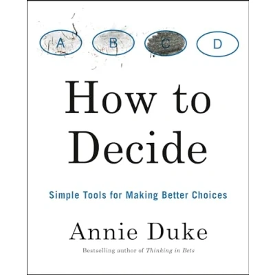 Abbildung von How to Decide: Simple Tools for Making Better Choices