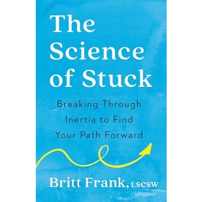 Abbildung von The Science of Stuck: Breaking Through Inertia to Find Your Path Forward