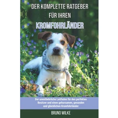 Abbildung von Der komplette Ratgeber für Ihren Kromfohrländer: unentbehrliche Leitfaden den perfekten Besitzer und einen gehorsamen, gesunden glücklichen Kromfohrländer