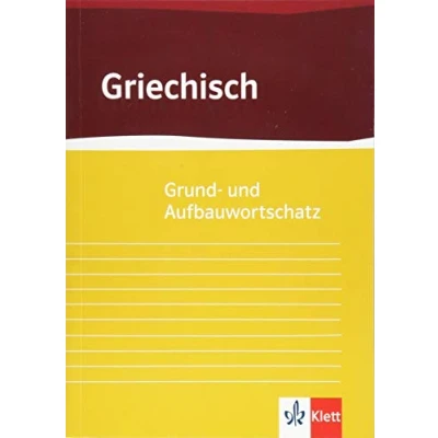 Abbildung von Grund und Aufbauwortschatz Griechisch: ab 8. Klasse bis incl. Universität