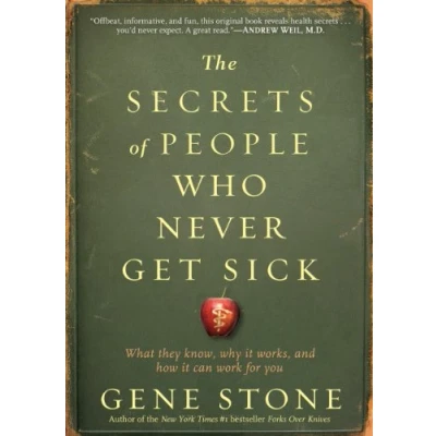 Abbildung von The Secrets of People Who Never Get Sick: What They Know, Why It Works, and How Can Work for You