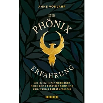 Abbildung von Die Phönixerfahrung: Wie du auf einer magischen Reise deine Schatten heilst und dein wahres Selbst erkennst (unum Spiritualität)