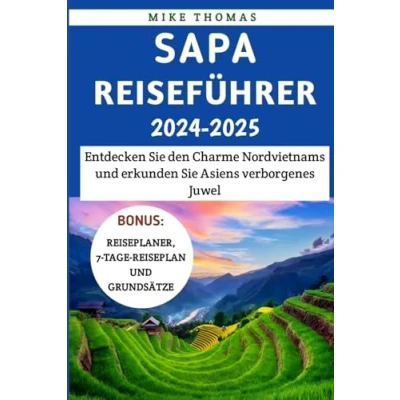 Abbildung von Sapa Reiseführer 2024 2025: Entdecken Sie den Charme Nordvietnams und erkunden Asiens verborgenes Juwel