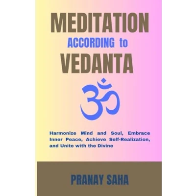 Abbildung von MEDITATION ACCORDING TO VEDANTA: Harmonize Mind and Soul, Embrace Inner Peace, Achieve Self Realization, Unite with the Divine