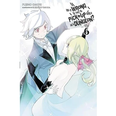 Abbildung von Is It WRONG to Try PICK UP GIRLS in a Dungeon?, Vol. 6 (light novel): Volume (IS DUNGEON NOVEL SC, Band 6)