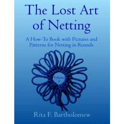Abbildung von The Lost Art of Netting, volume 3: A How To Book with Pictures and Patterns for Netting in Rounds