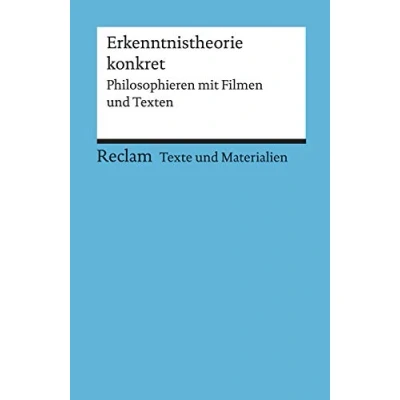 Abbildung von Erkenntnistheorie konkret. Philosophieren mit Filmen und Texten. für die Sekundarstufe II. Texte Materialien den Unterricht: 15077 (Reclams Universal Bibliothek)