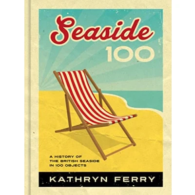 Abbildung von Seaside 100: A History of the British in 100 Objects
