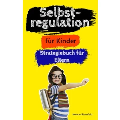 Abbildung von Selbstregulation für Kinder: Spielerische Strategien und kreative Übungen 4 10 Jährige Emotionen regulieren, Impulskontrolle lernen Wut bewältigen