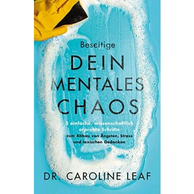 Abbildung von Beseitige dein mentales Chaos: 5 einfache, wissenschaftlich erprobte Schritte zum Abbau von Ängsten, Stress und toxischen Gedanken