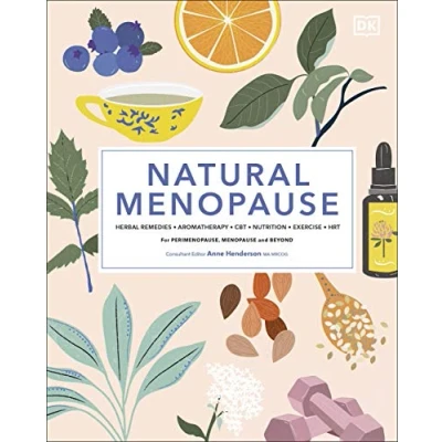 Abbildung von Natural Menopause: Herbal Remedies, Aromatherapy, CBT, Nutrition, Exercise, HRT...for Perimenopause, Menopause, and Beyond