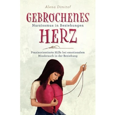 Abbildung von Gebrochenes Herz Narzissmus in Beziehungen: Praxisorientierte Hilfe bei emotionalem Missbrauch der Beziehung