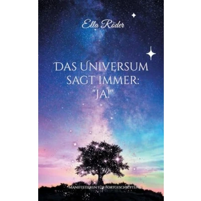 Abbildung von Das Universum sagt immer: &quot;Ja!&quot;: Manifestieren für Fortgeschrittene