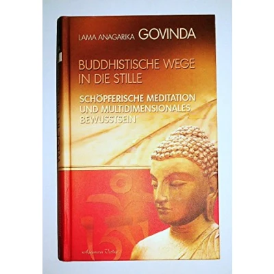 Abbildung von Buddhistische Wege in die Stille. Schöpferische Meditation und multidimensionales Bewusstsein (Gebundene Ausgabe):