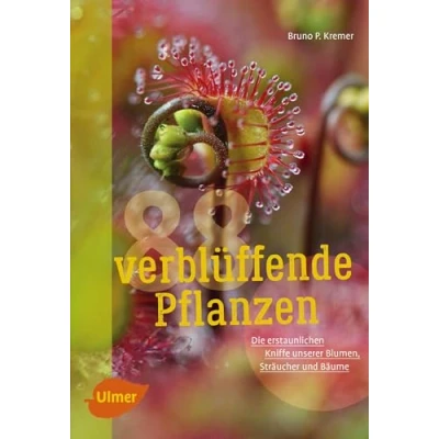 Abbildung von 88 verblüffende Pflanzen: Die erstaunlichen Kniffe unserer Blumen, Sträucher und Bäume