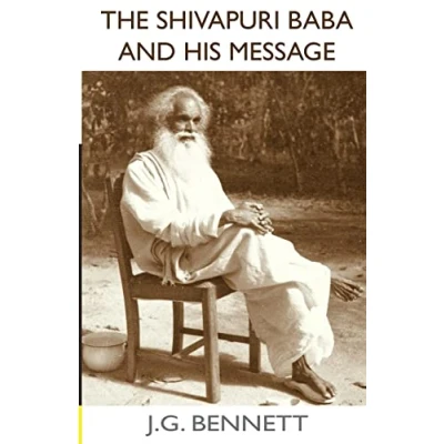 Abbildung von The Shivapuri Baba and His Message: Four lectures on a great Indian sage. (The Collected Works of J.G. Bennett, Band 11)