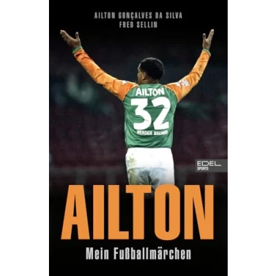 Abbildung von Ailton. Mein Fußballmärchen: Der „Kugelblitz“ spricht. Die Biografie eine Werder Bremen Legende