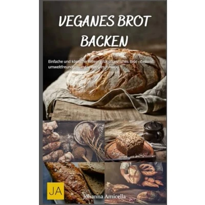 Abbildung von Veganes Brot backen: Einfache und köstliche Rezepte für pflanzliches Gesund, umweltfreundlich voller Geschmack