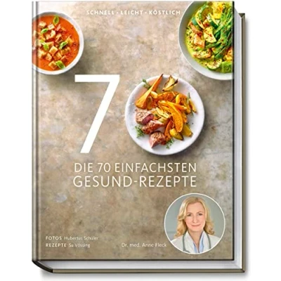 Abbildung von Die 70 einfachsten Gesund Rezepte Schnell, leicht, köstlich Tipps und Ratschlägen zum gesunden Einkaufen Kochen, zur Zubereitungsart Haltbarkeit von Lebensmitteln