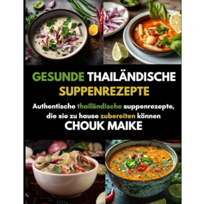 Abbildung von gesunde thailändische Suppenrezepte: Authentische Suppenrezepte, die Sie zu Hause zubereiten können