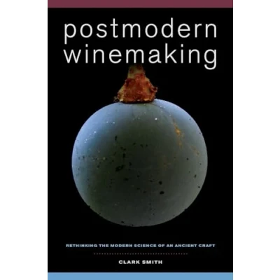 Abbildung von Postmodern Winemaking: Rethinking the Modern Science of an Ancient Craft