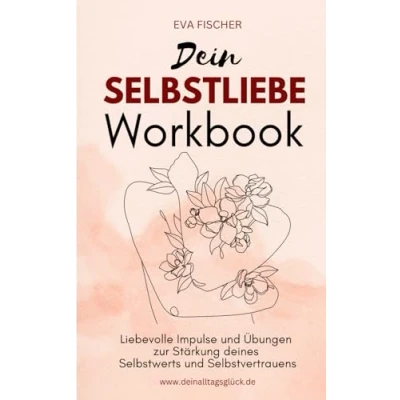 Abbildung von Dein SELBSTLIEBE Workbook: Liebevolle Impulse und Übungen zur Stärkung deines Selbstwerts Selbstvertrauens