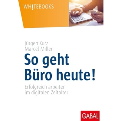 Abbildung von So geht Büro heute!: Erfolgreich arbeiten im digitalen Zeitalter (Whitebooks)