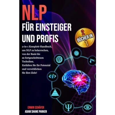 Abbildung von NLP für Einsteiger und Profis: 2 in 1 Komplett Handbuch, um zu beherrschen, von der Basis bis fortgeschrittenen Techniken. Entfalten Sie Ihr Potenzial verwirklichen Ihre Ziele!