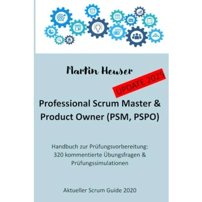 Abbildung von Professional Scrum Master (PSM) / Product Owner (PSPO): Handbuch, Prüfungsfragen inkl. Erläuterungen &amp; Prüfungssimulationen (Scrum Guide 2020)