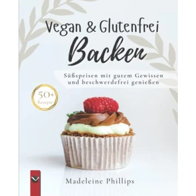Abbildung von Vegan &amp; Glutenfrei Backen: Süßspeisen ohne Getreide, einfach und lecker frei von Gluten; viele Rezepte zuckerfrei